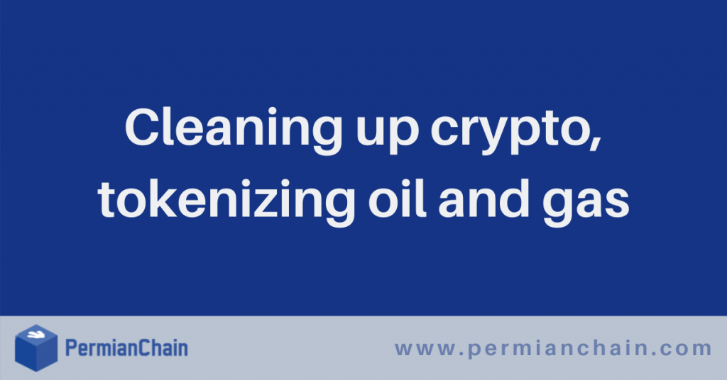 cleaning up crypto, tokenizing oil and gas 1